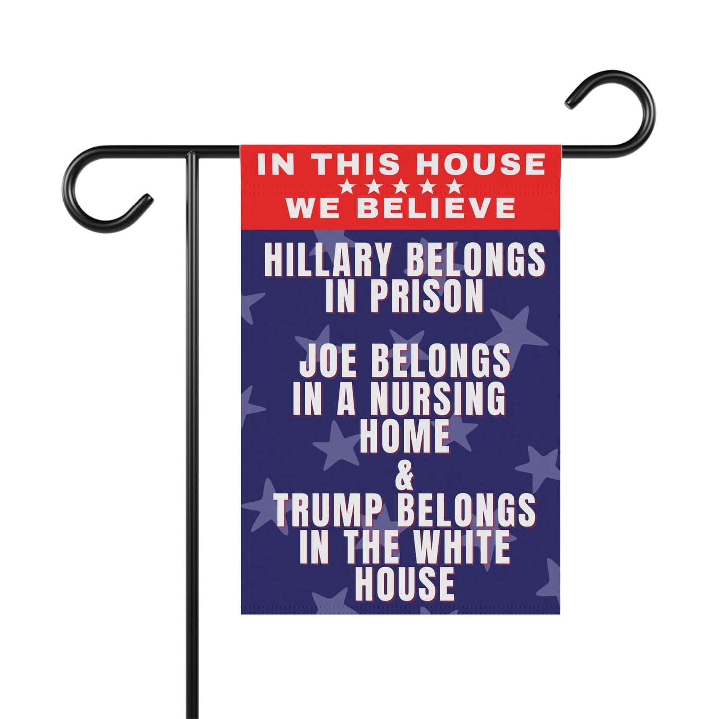 In this House We Believe Hillary belongs in Prison and Trump belongs in the White House