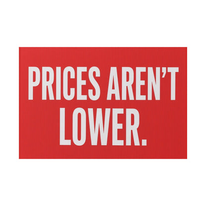 Plastic Yard Sign — "PRICES AREN'T LOWER." Bold Political Statement Lawn Sign