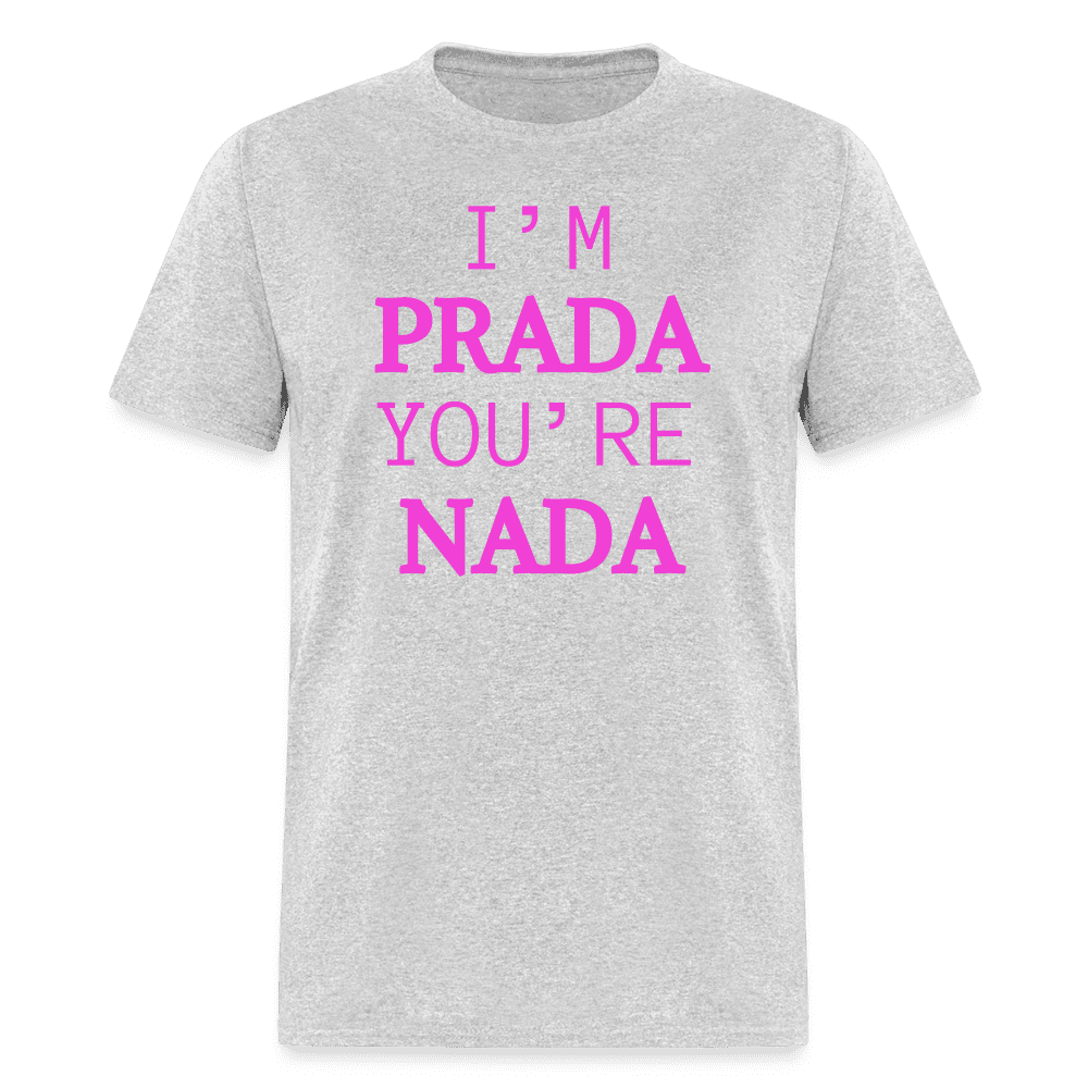 I'm Prada You're Nada T-Shirt - heather gray