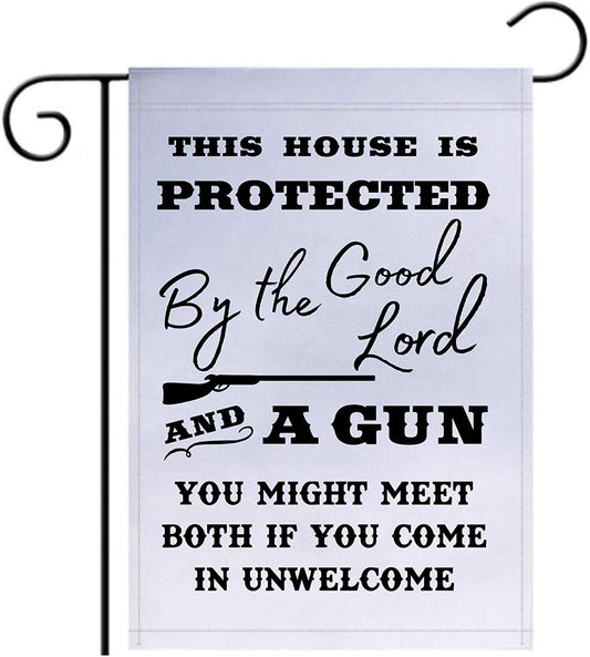 This House is Protected By The Good Lord and a Gun 18"x12" Garden Flag