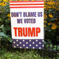 Don’t Blame Us We Voted Trump 12"x18" Garden Flag - 2 PIECES