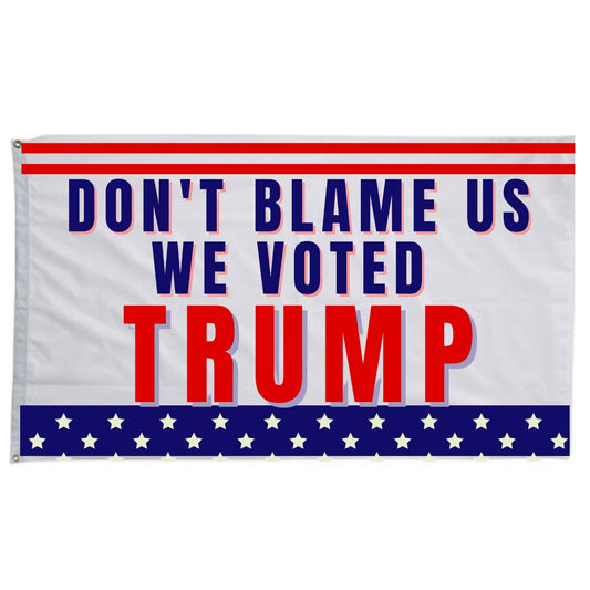 Don't Blame Us We Voted Trump 3x5 Flag