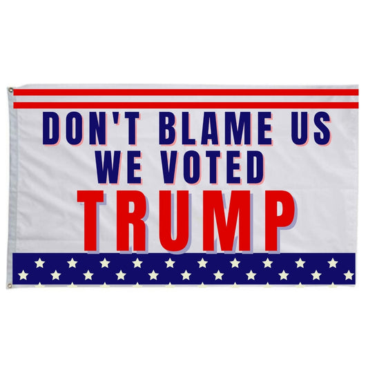 Don't Blame Us We Voted Trump 3x5 Flag - 2 Pieces