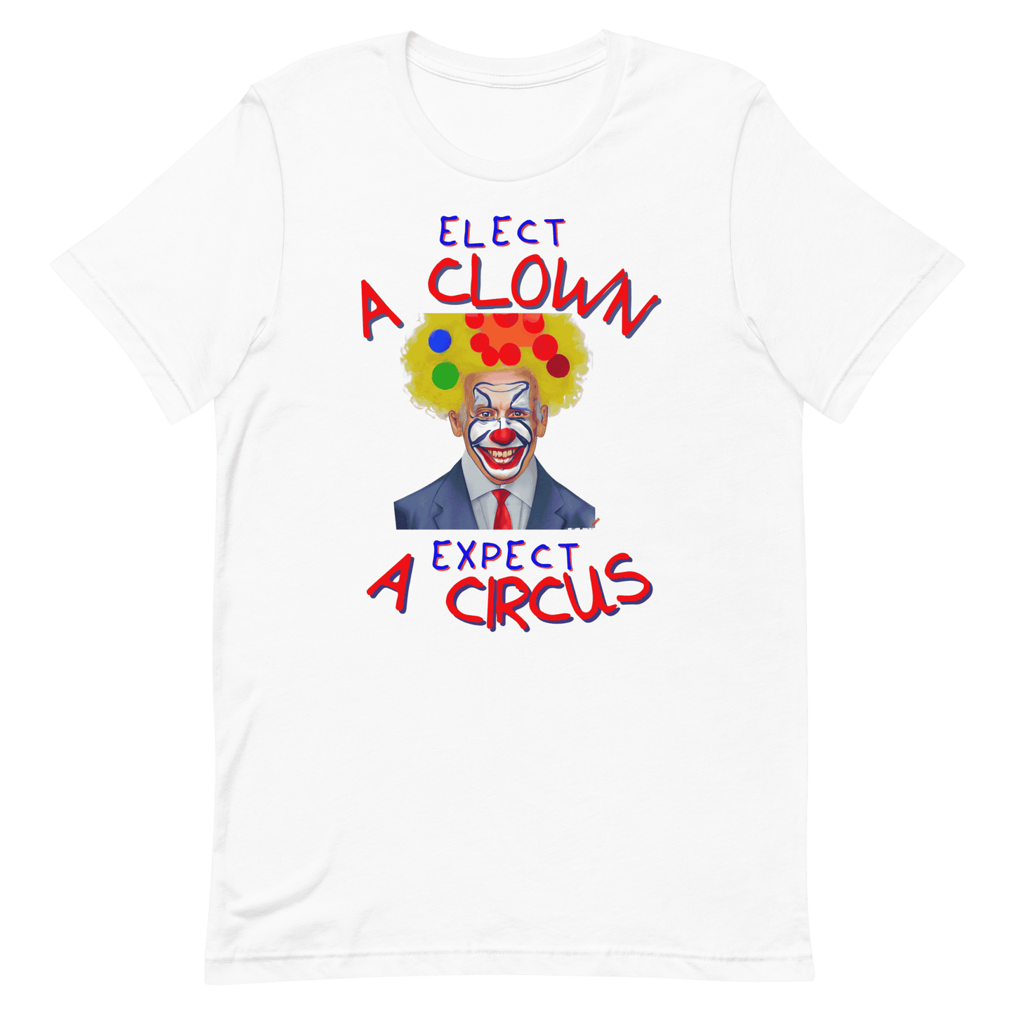 Elect A Clown Expect A Circus T-Shirt